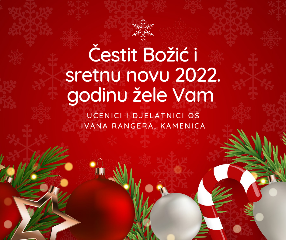 Cestit Bozic i sretnu novu 2022. godinu zele Vam ucenici i djelatnici OS Ivana Rangera Kamenica
